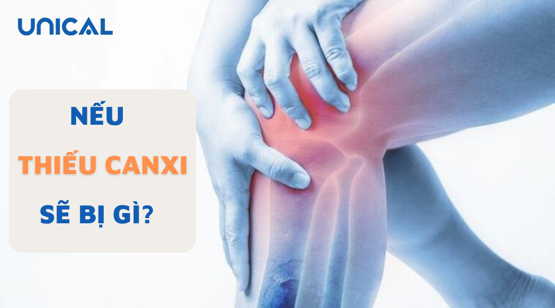 NẾU THIẾU CANXI SẼ BỊ GÌ THIẾU CANXI CÓ TÁC HẠI GÌ