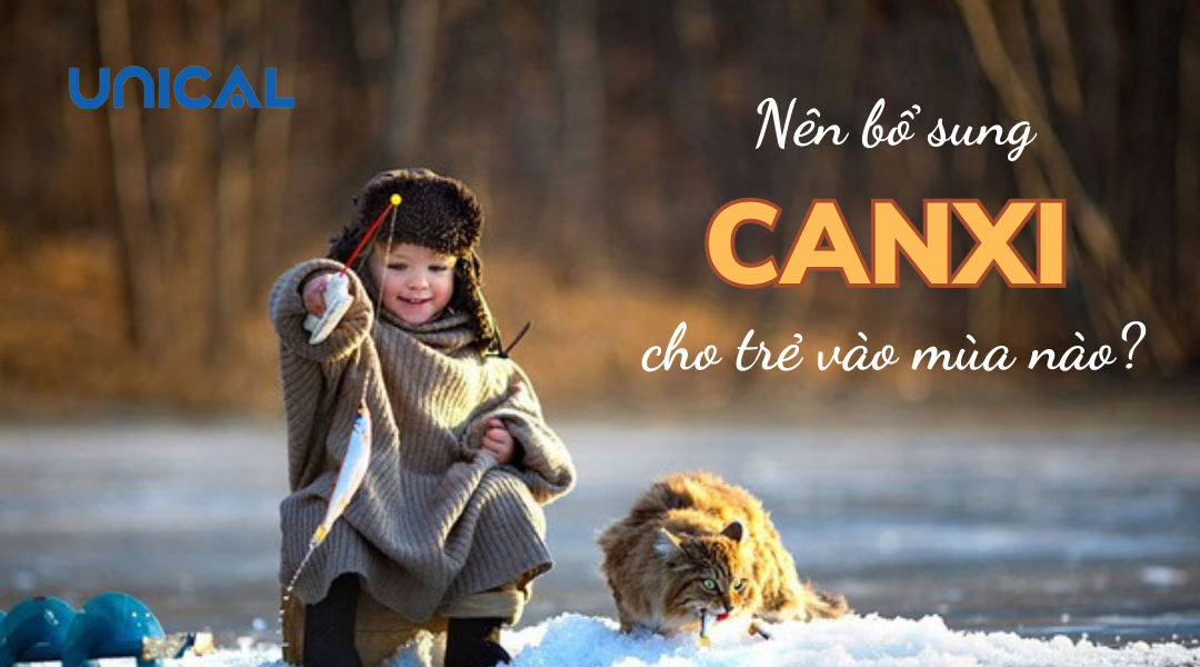 Nên bổ sung canxi cho trẻ vào mùa nào