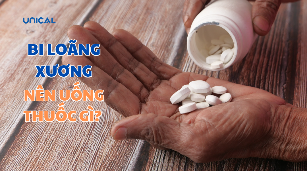 Bị loãng xương nên uống thuốc gì