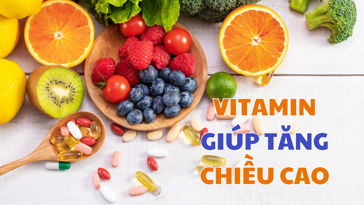các loại vitamin giúp phát triển chiều cao